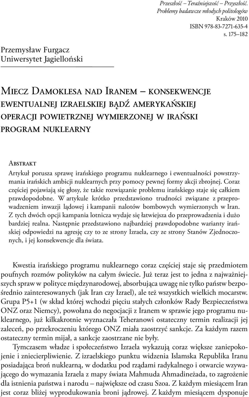 porusza sprawę irańskiego programu nuklearnego i ewentualności powstrzymania irańskich ambicji nuklearnych przy pomocy pewnej formy akcji zbrojnej.