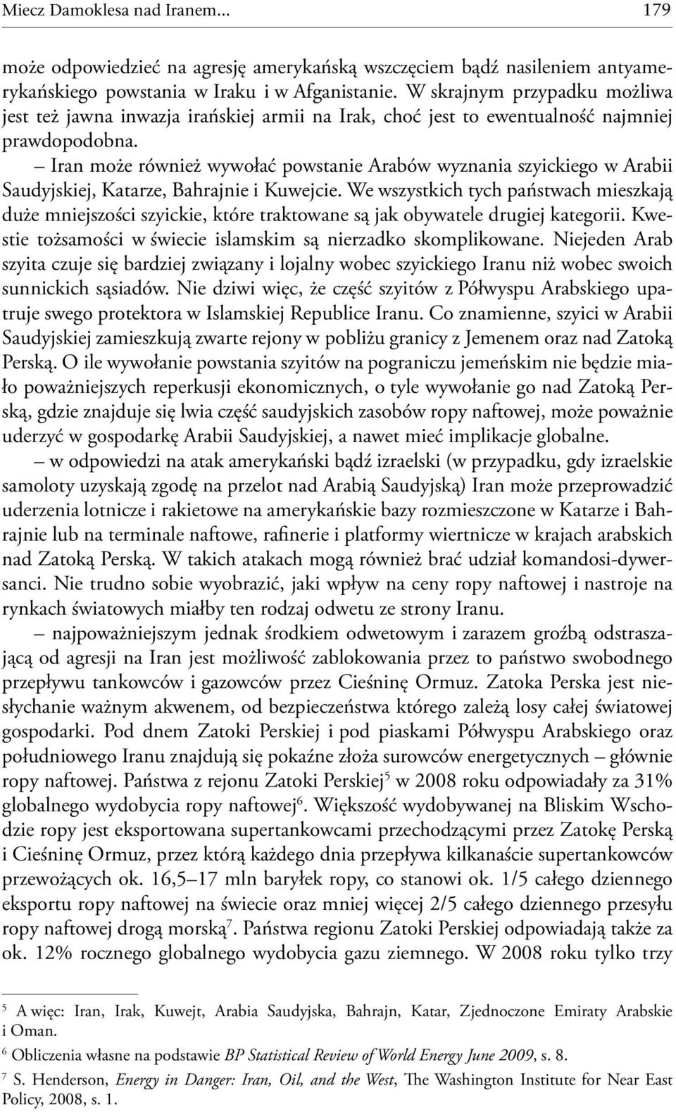 Iran może również wywołać powstanie Arabów wyznania szyickiego w Arabii Saudyjskiej, Katarze, Bahrajnie i Kuwejcie.