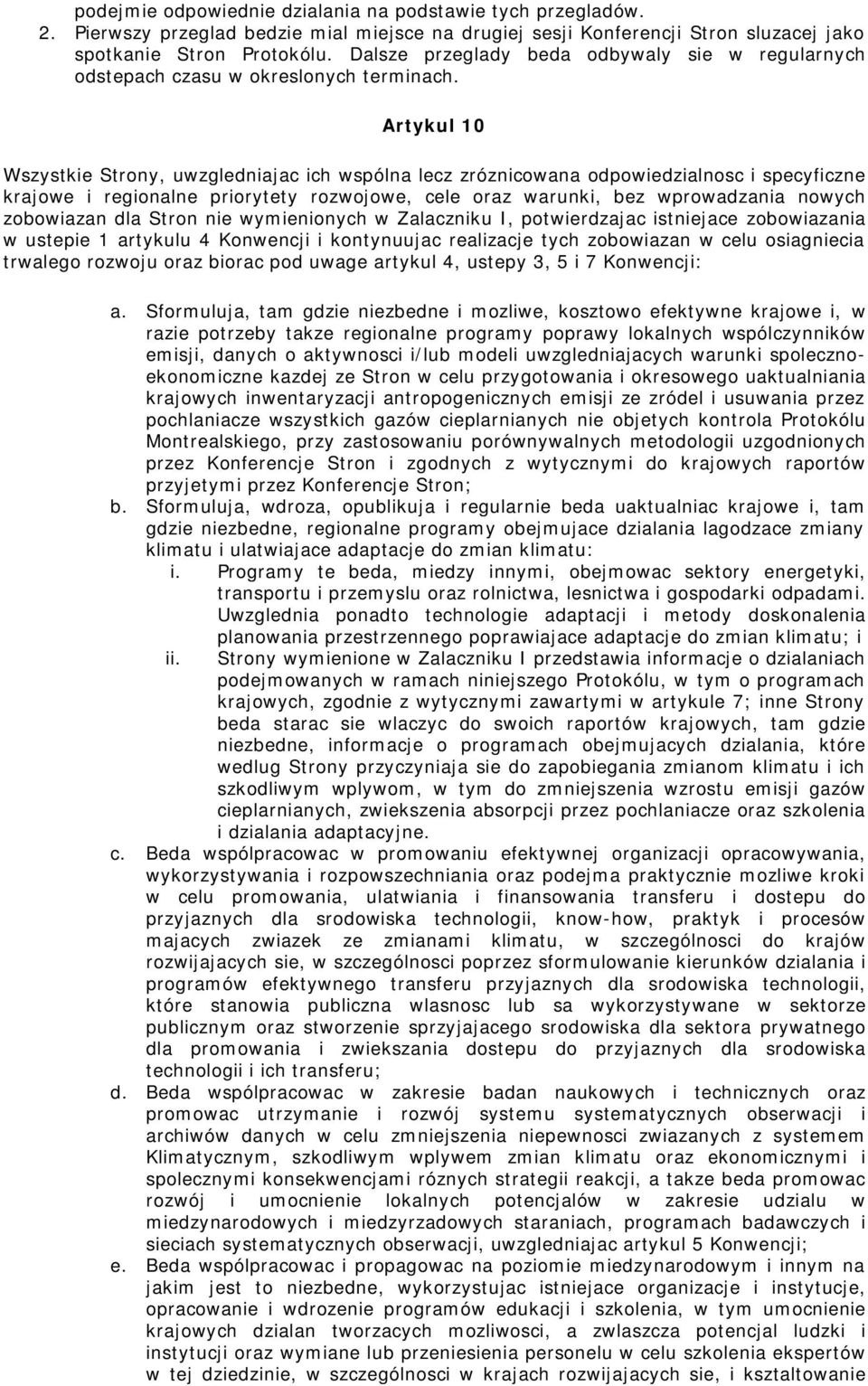 Artykul 10 Wszystkie Strony, uwzgledniajac ich wspólna lecz zróznicowana odpowiedzialnosc i specyficzne krajowe i regionalne priorytety rozwojowe, cele oraz warunki, bez wprowadzania nowych