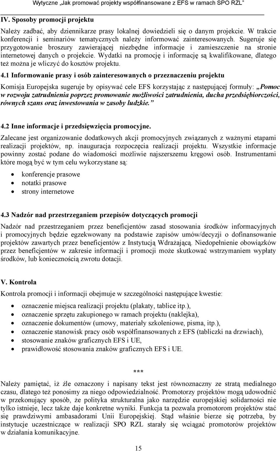 Wydatki na promocję i informację są kwalifikowane, dlatego też można je wliczyć do kosztów projektu. 4.