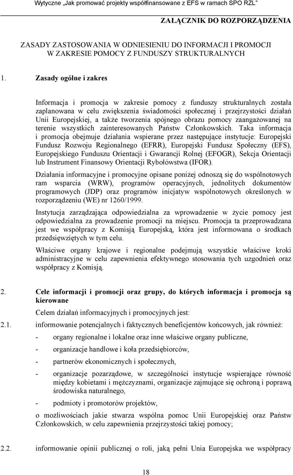 także tworzenia spójnego obrazu pomocy zaangażowanej na terenie wszystkich zainteresowanych Państw Członkowskich.