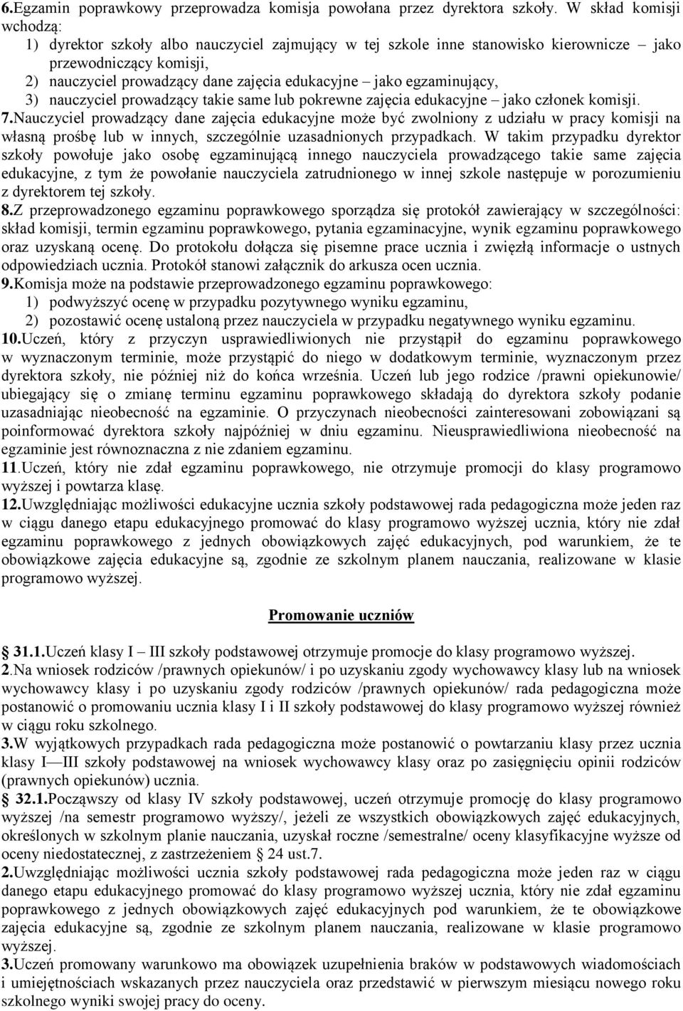 egzaminujący, 3) nauczyciel prowadzący takie same lub pokrewne zajęcia edukacyjne jako członek komisji. 7.