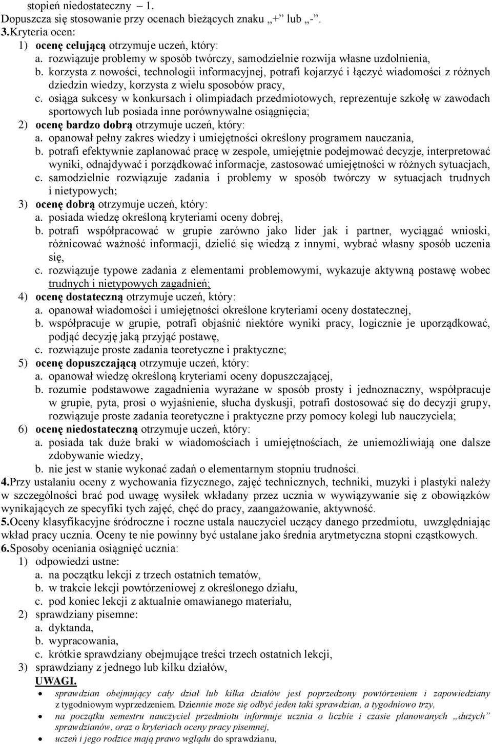 korzysta z nowości, technologii informacyjnej, potrafi kojarzyć i łączyć wiadomości z różnych dziedzin wiedzy, korzysta z wielu sposobów pracy, c.