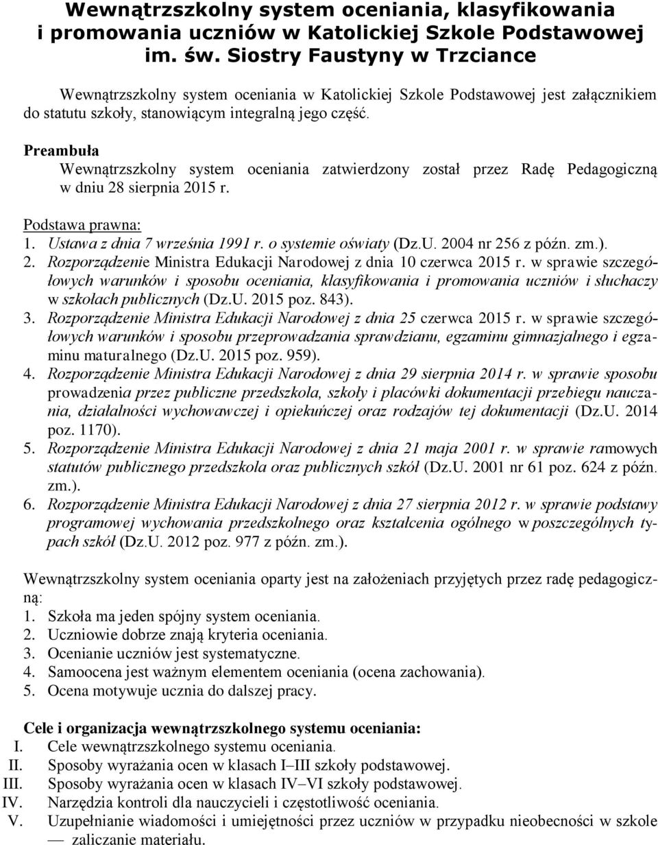 Preambuła Wewnątrzszkolny system oceniania zatwierdzony został przez Radę Pedagogiczną w dniu 28 sierpnia 2015 r. Podstawa prawna: 1. Ustawa z dnia 7 września 1991 r. o systemie oświaty (Dz.U. 2004 nr 256 z późn.