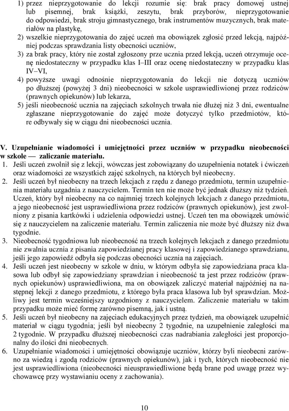 pracy, który nie został zgłoszony prze ucznia przed lekcją, uczeń otrzymuje ocenę niedostateczny w przypadku klas I III oraz ocenę niedostateczny w przypadku klas IV VI, 4) powyższe uwagi odnośnie