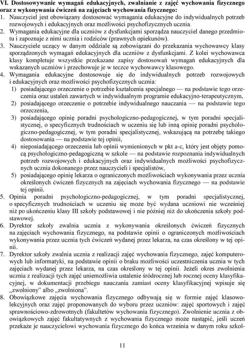 Wymagania edukacyjne dla uczniów z dysfunkcjami sporządza nauczyciel danego przedmiotu i zapoznaje z nimi ucznia i rodziców (prawnych opiekunów). 3.