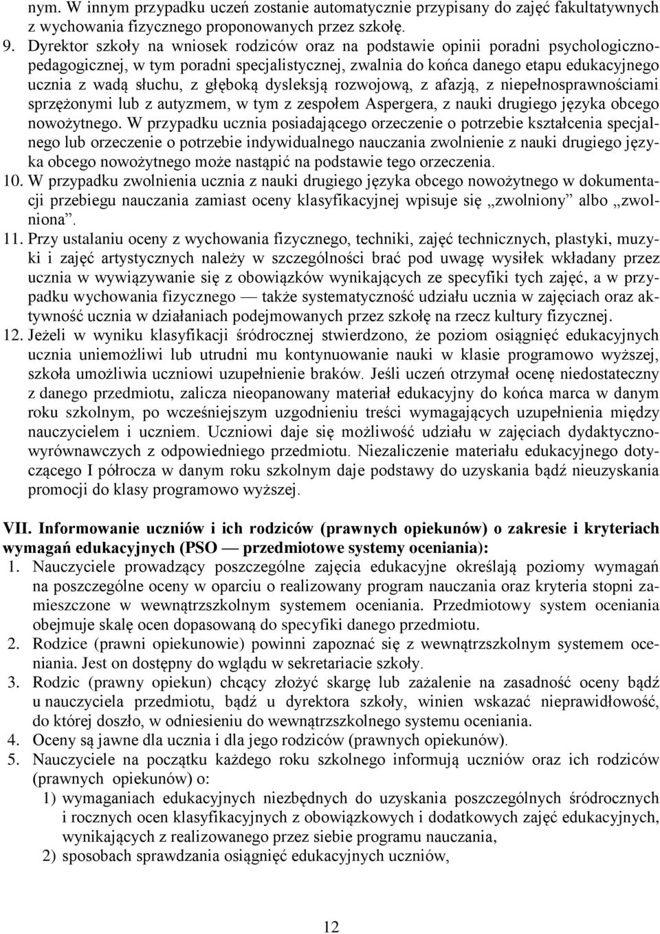 głęboką dysleksją rozwojową, z afazją, z niepełnosprawnościami sprzężonymi lub z autyzmem, w tym z zespołem Aspergera, z nauki drugiego języka obcego nowożytnego.