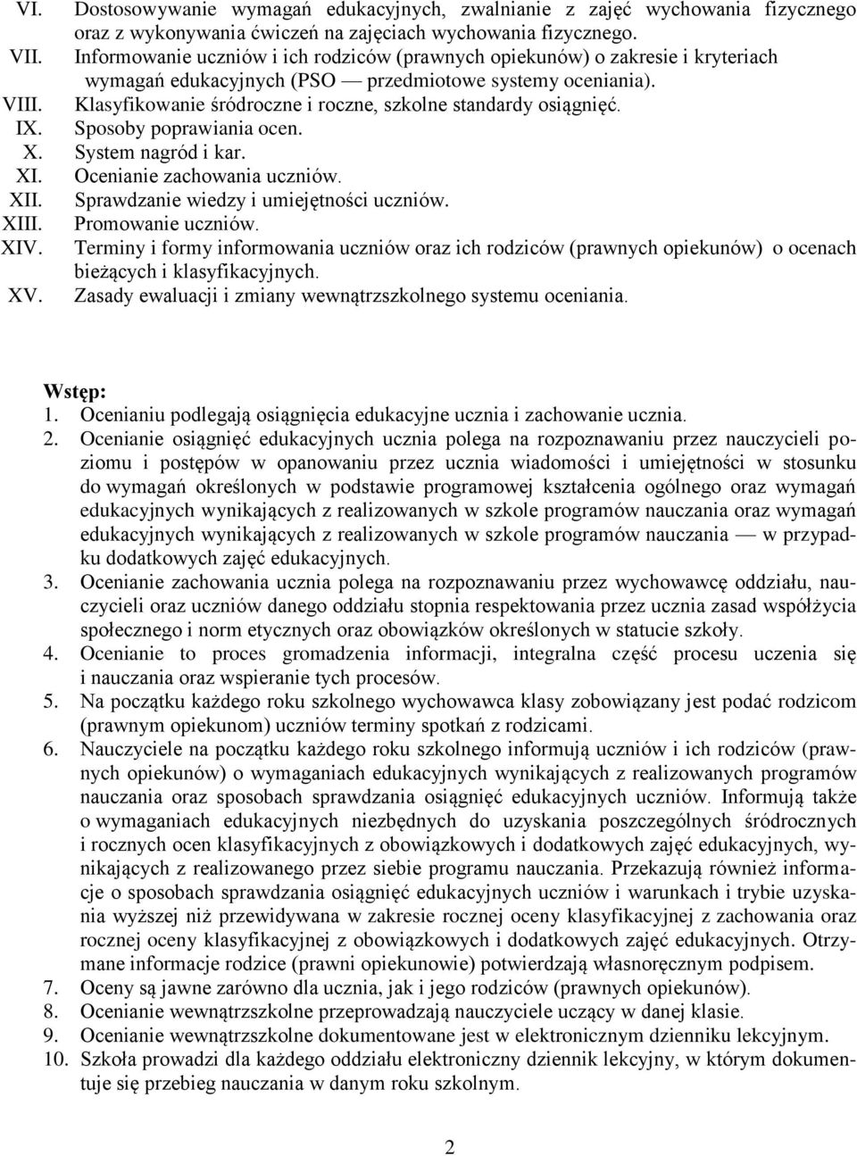 Klasyfikowanie śródroczne i roczne, szkolne standardy osiągnięć. IX. Sposoby poprawiania ocen. X. System nagród i kar. XI. Ocenianie zachowania uczniów. XII. Sprawdzanie wiedzy i umiejętności uczniów.