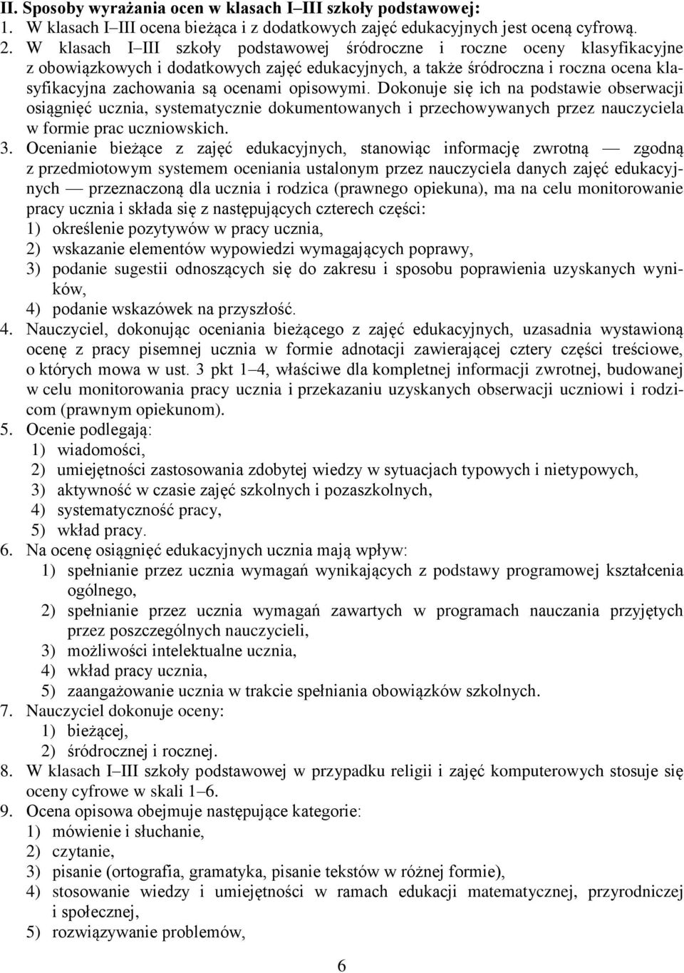 opisowymi. Dokonuje się ich na podstawie obserwacji osiągnięć ucznia, systematycznie dokumentowanych i przechowywanych przez nauczyciela w formie prac uczniowskich. 3.