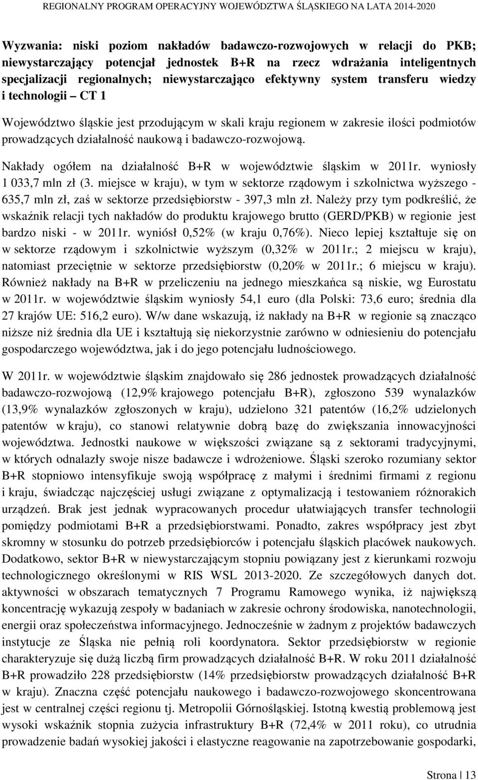 Nakłady ogółem na działalność B+R w województwie śląskim w 2011r. wyniosły 1 033,7 mln zł (3.