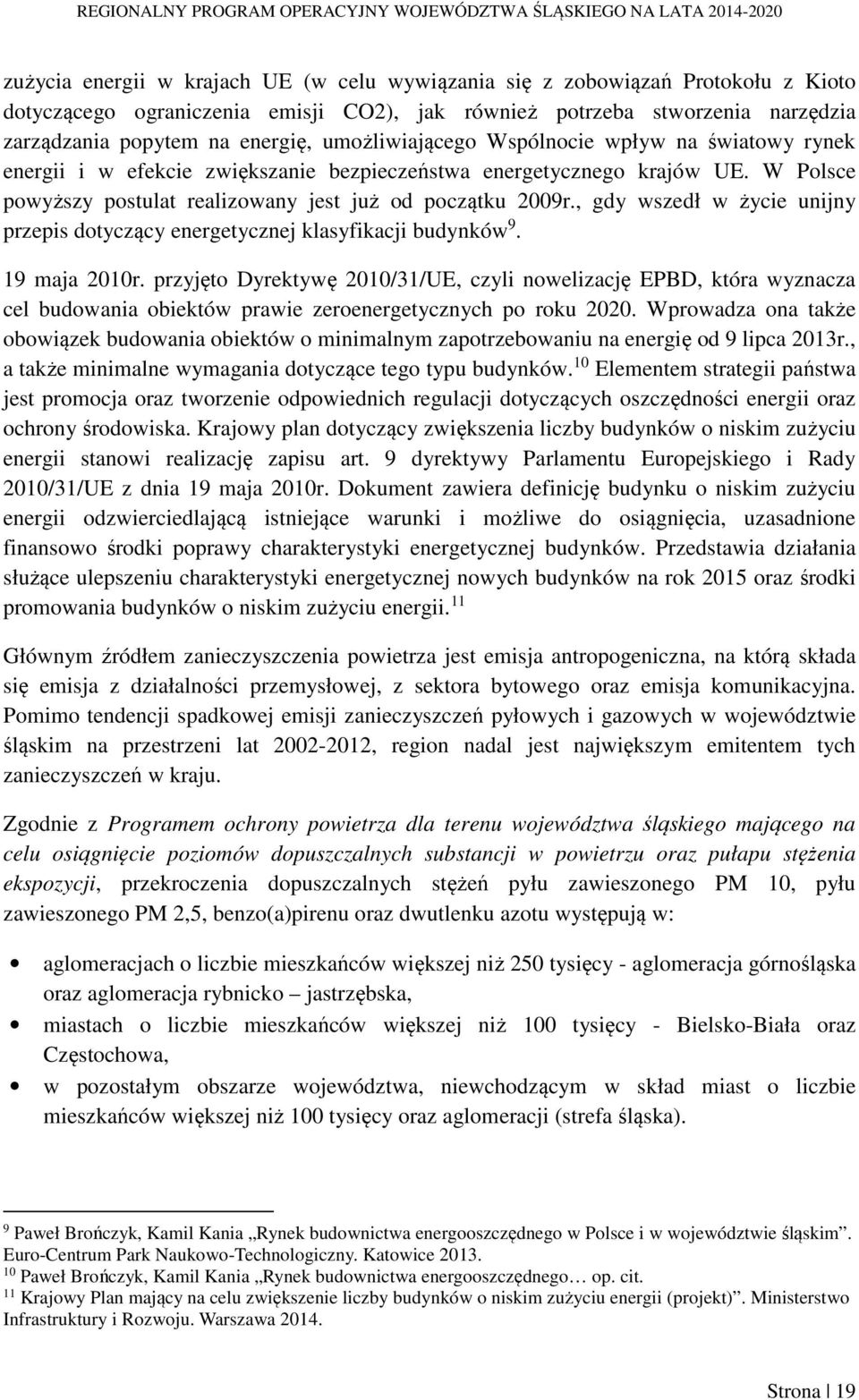 , gdy wszedł w życie unijny przepis dotyczący energetycznej klasyfikacji budynków 9. 19 maja 2010r.