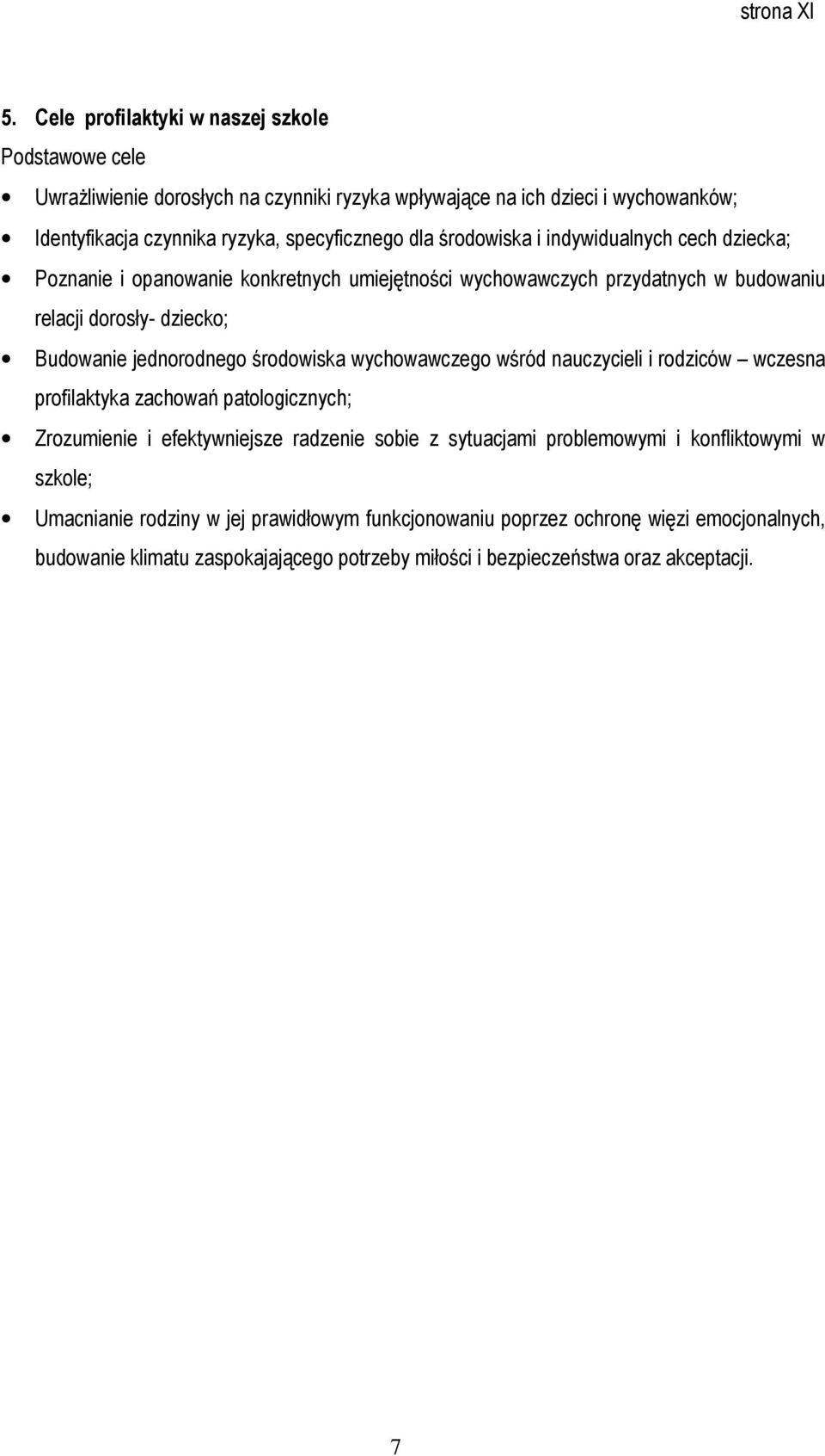 środowiska wychowawczego wśród nauczycieli i rodziców wczesna profilaktyka zachowań patologicznych; Zrozumienie i efektywniejsze radzenie sobie z sytuacjami problemowymi i