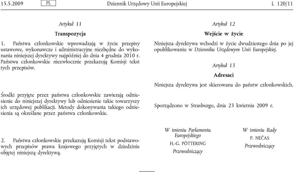 Państwa członkowskie niezwłocznie przekazują Komisji tekst tych przepisów.