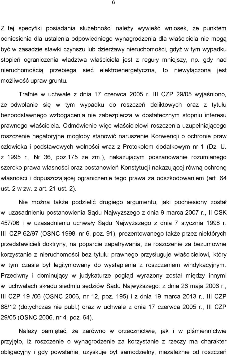 gdy nad nieruchomością przebiega sieć elektroenergetyczna, to niewyłączona jest możliwość upraw gruntu. Trafnie w uchwale z dnia 17 czerwca 2005 r.