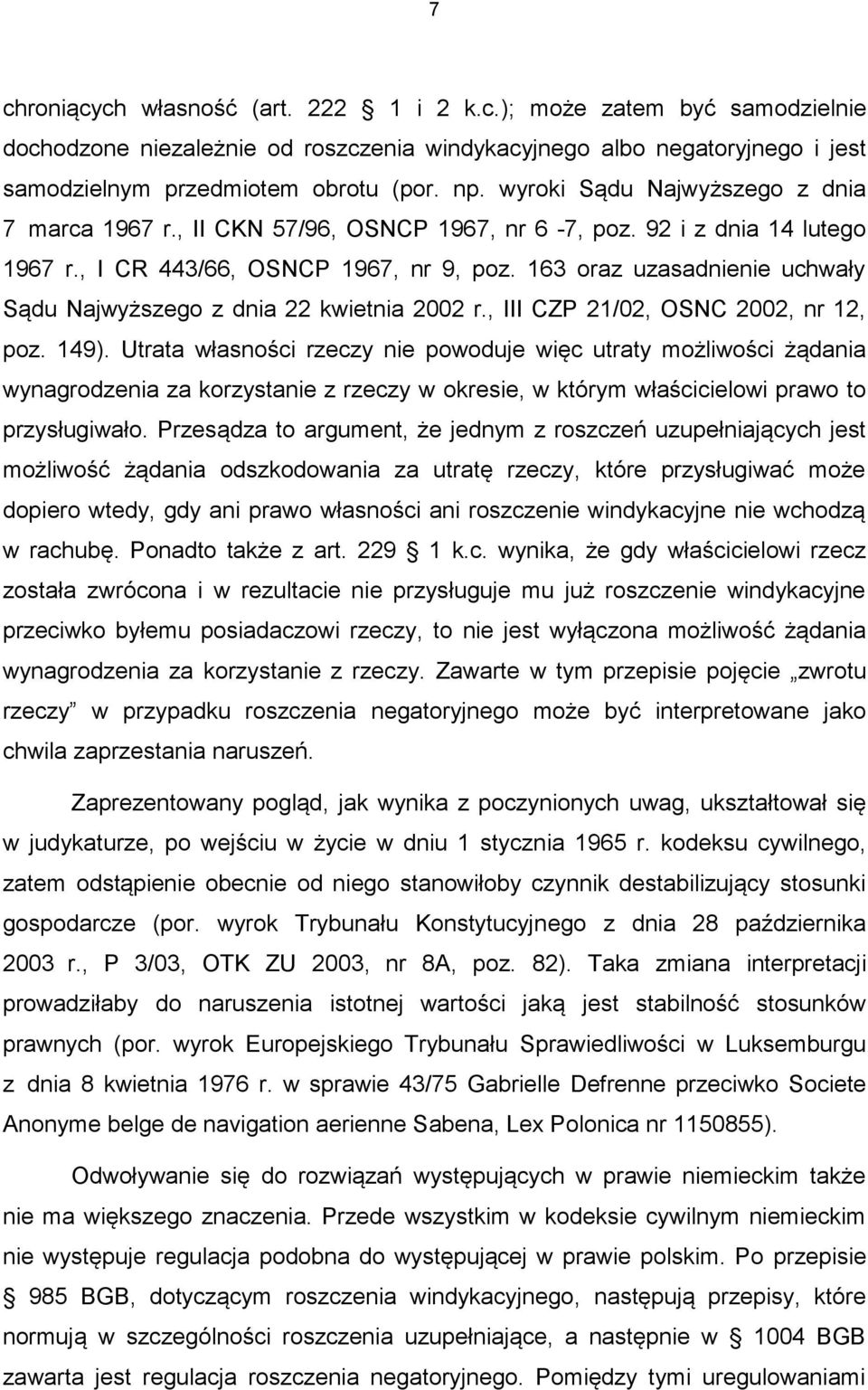 163 oraz uzasadnienie uchwały Sądu Najwyższego z dnia 22 kwietnia 2002 r., III CZP 21/02, OSNC 2002, nr 12, poz. 149).