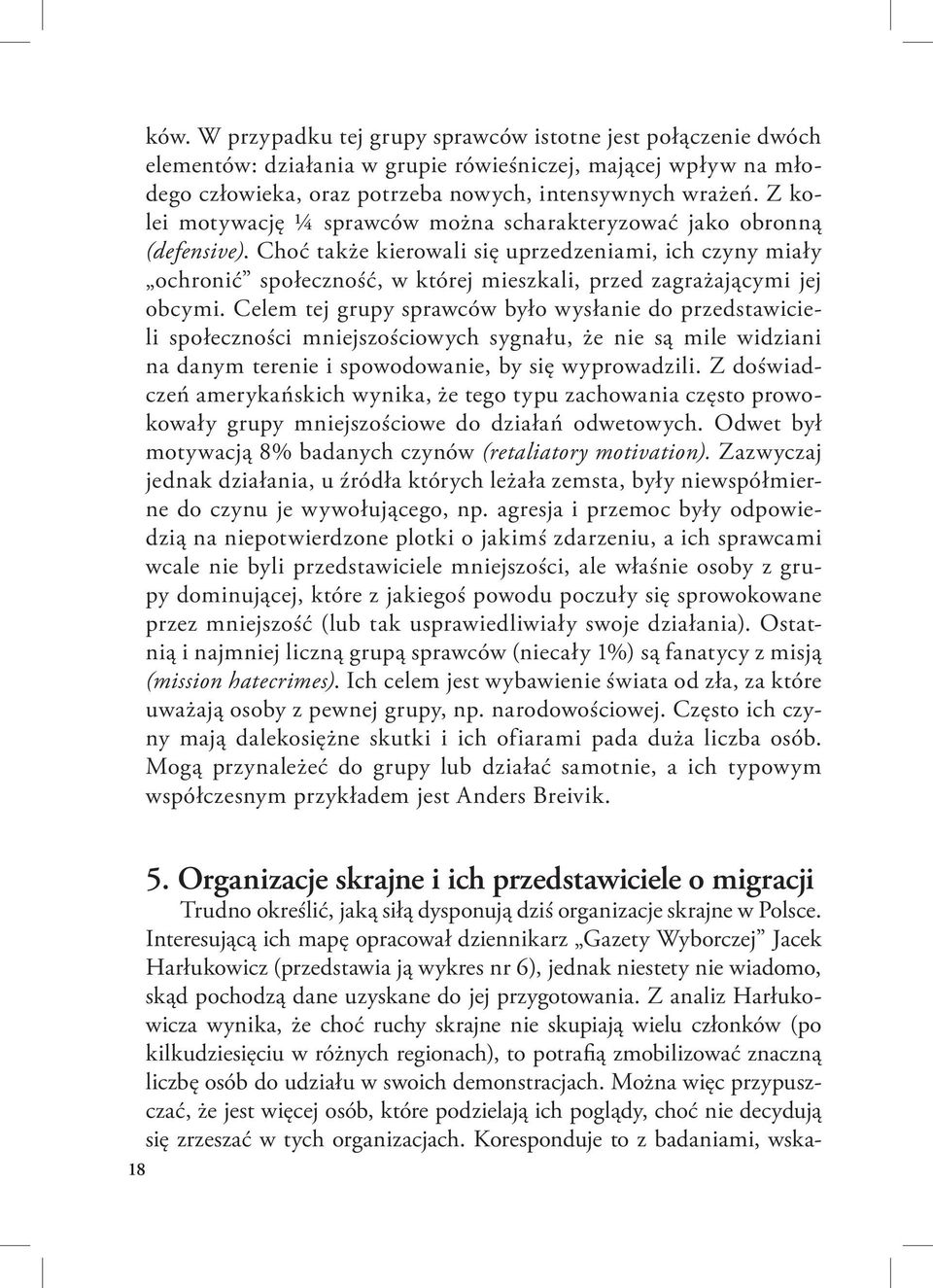 Choć także kierowali się uprzedzeniami, ich czyny miały ochronić społeczność, w której mieszkali, przed zagrażającymi jej obcymi.