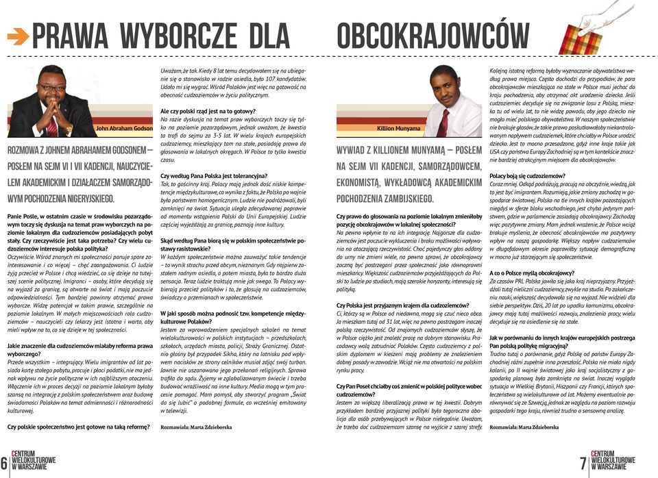 Czy rzeczywiście jest taka potrzeba? Czy wielu cudzoziemców interesuje polska polityka? Oczywiście. Wśród znanych mi społeczności panuje spore zainteresowanie i co więcej chęć zaangażowania.