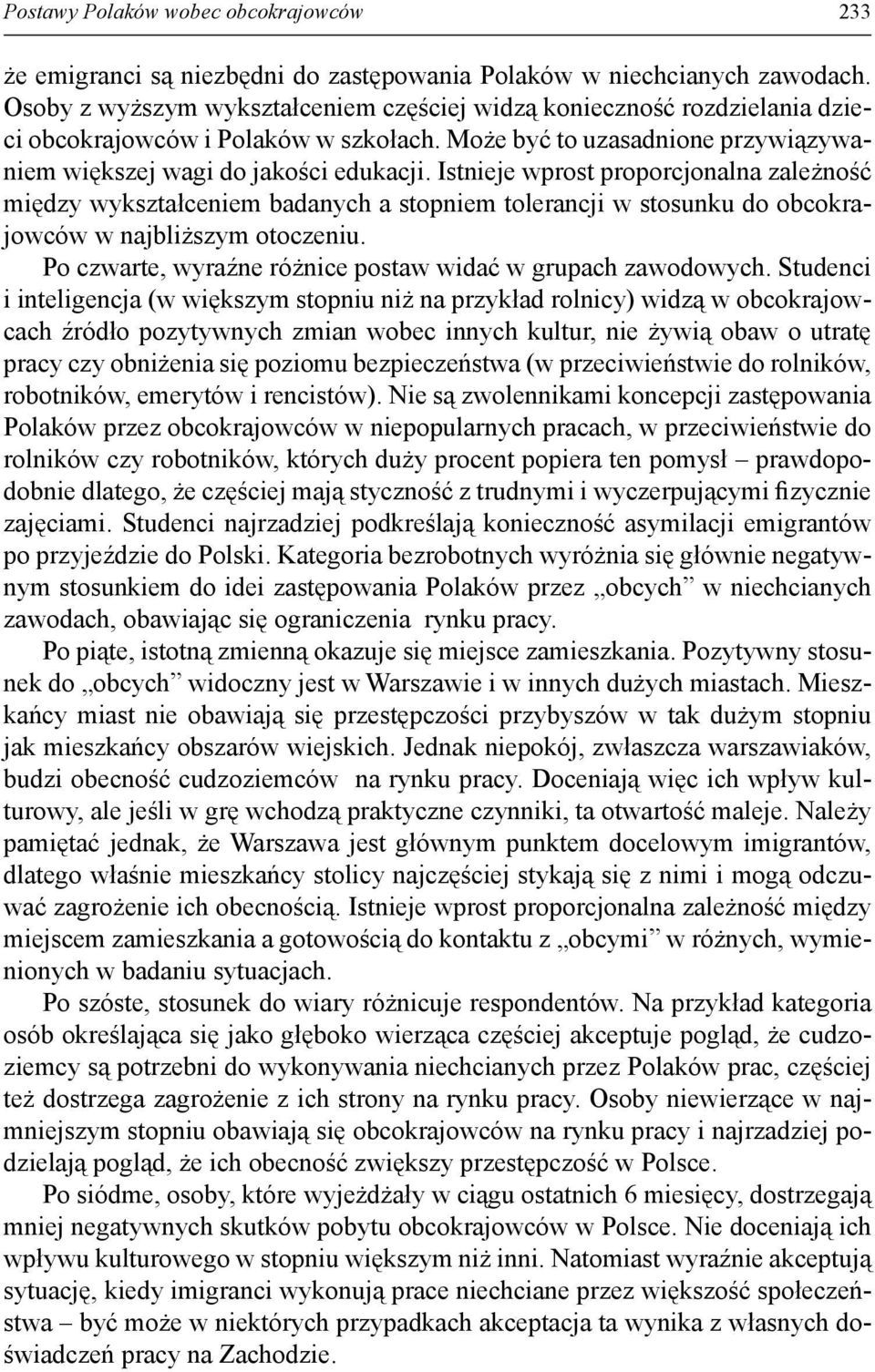 Istnieje wprost proporcjonalna zależność między wykształceniem badanych a stopniem tolerancji w stosunku do obcokrajowców w najbliższym otoczeniu.