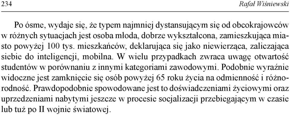 W wielu przypadkach zwraca uwagę otwartość studentów w porównaniu z innymi kategoriami zawodowymi.