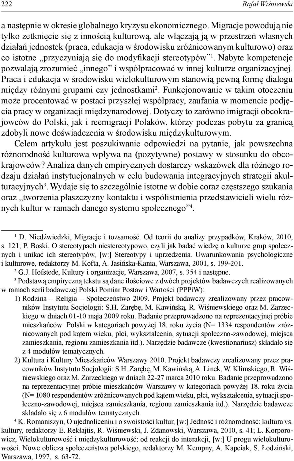 przyczyniają się do modyfikacji stereotypów 1. Nabyte kompetencje pozwalają zrozumieć innego i współpracować w innej kulturze organizacyjnej.