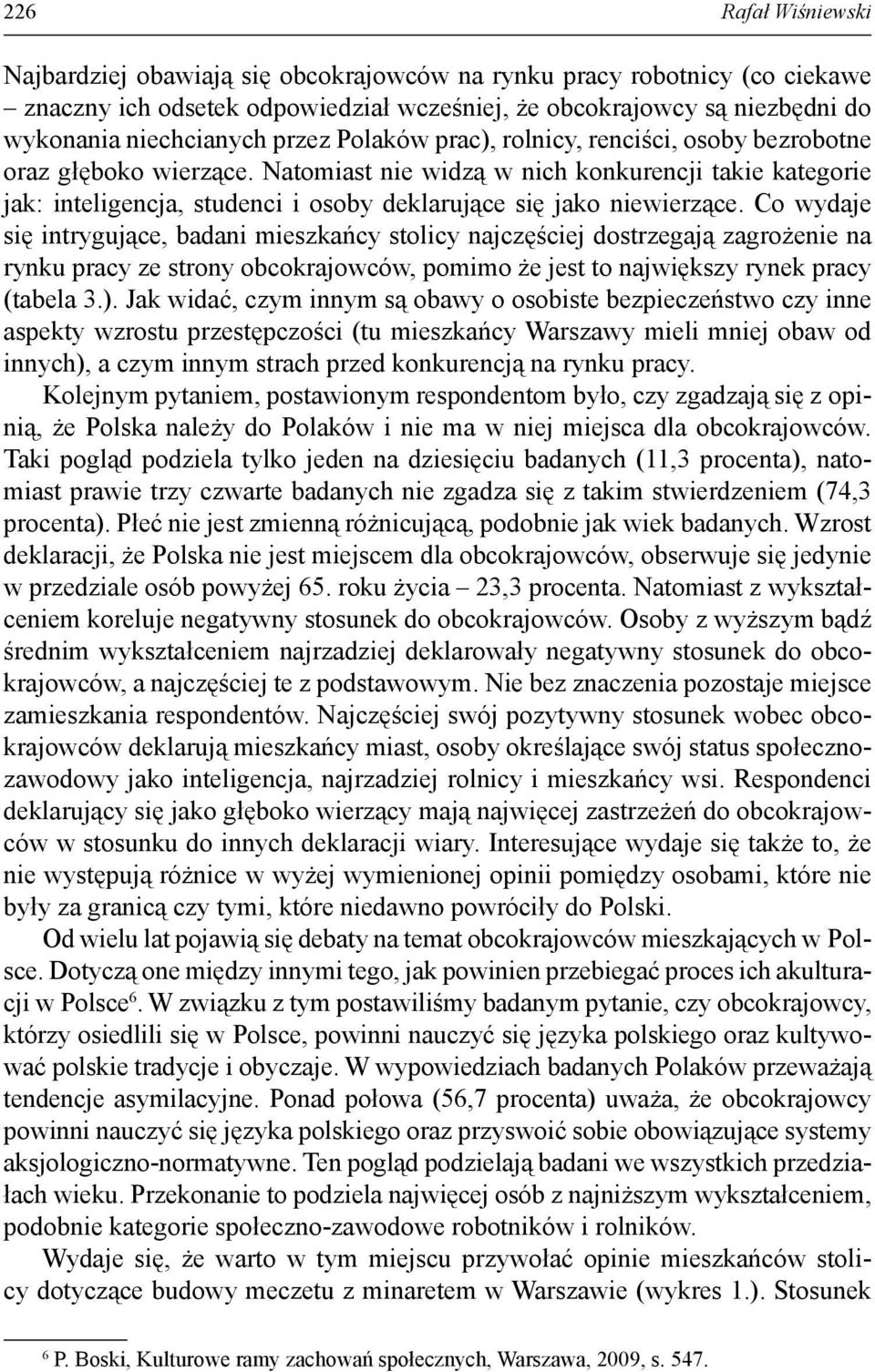 Natomiast nie widzą w nich konkurencji takie kategorie jak: inteligencja, studenci i osoby deklarujące się jako niewierzące.