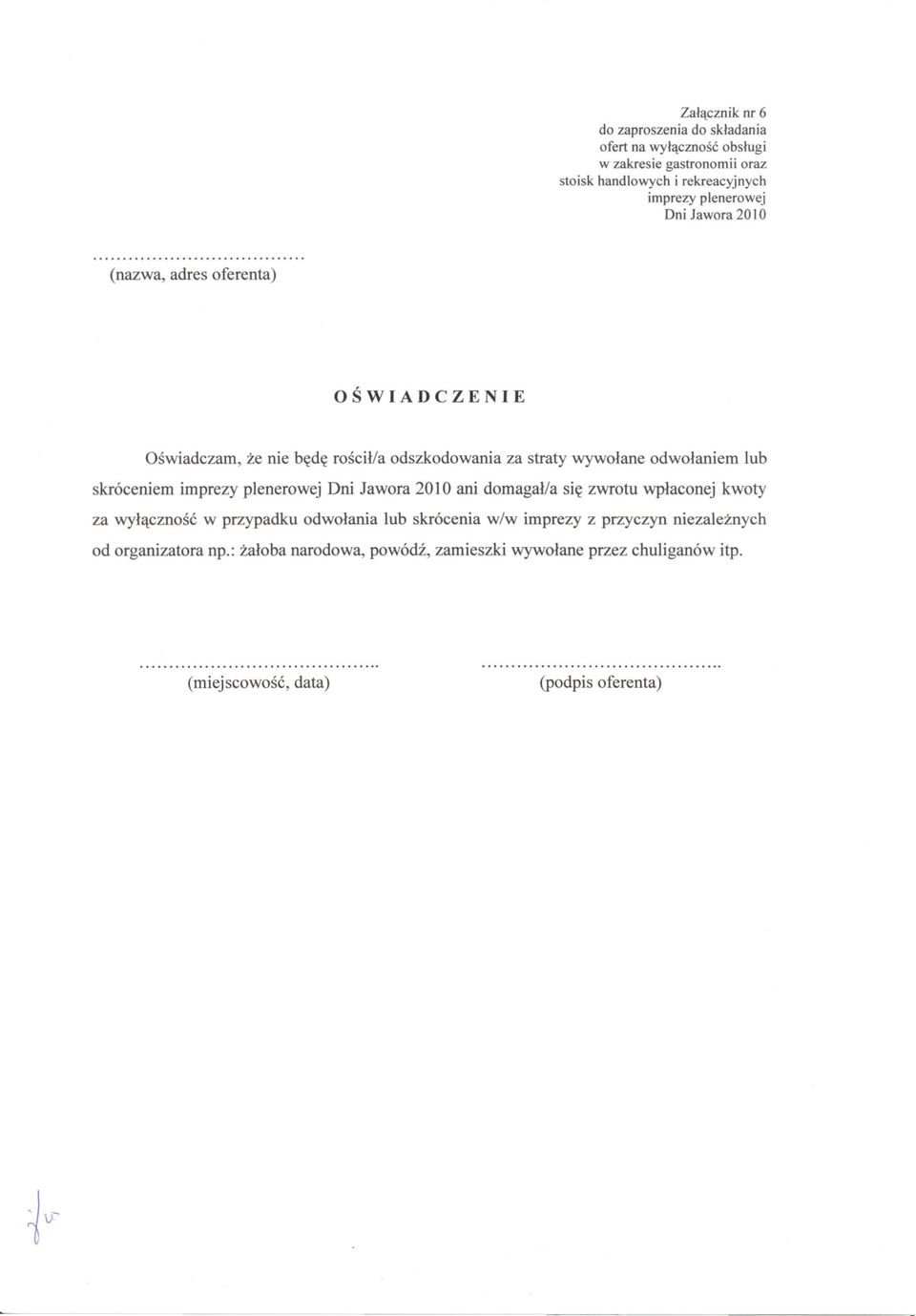 skróceniem imprezy plenerowej Dni Jawora 2010 ani domagalla sie zwrotu wplaconej kwoty za wylacznosc w przypadku odwolania lub skrócenia w/w