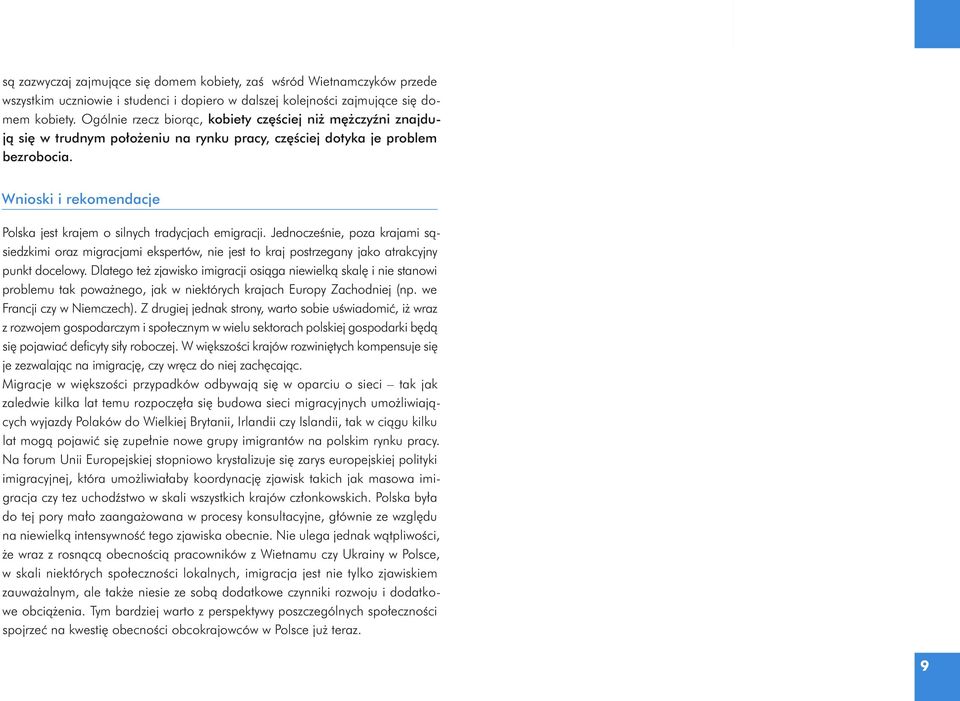 Wnioski i rekomendacje Polska jest krajem o silnych tradycjach emigracji. Jednocześnie, poza krajami sąsiedzkimi oraz migracjami ekspertów, nie jest to kraj postrzegany jako atrakcyjny punkt docelowy.