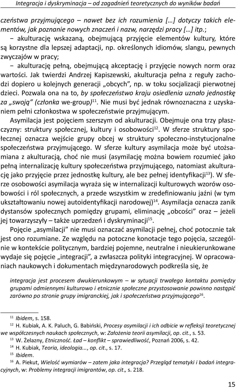 określonych idiomów, slangu, pewnych zwyczajów w pracy; akulturację pełną, obejmującą akceptację i przyjęcie nowych norm oraz wartości.