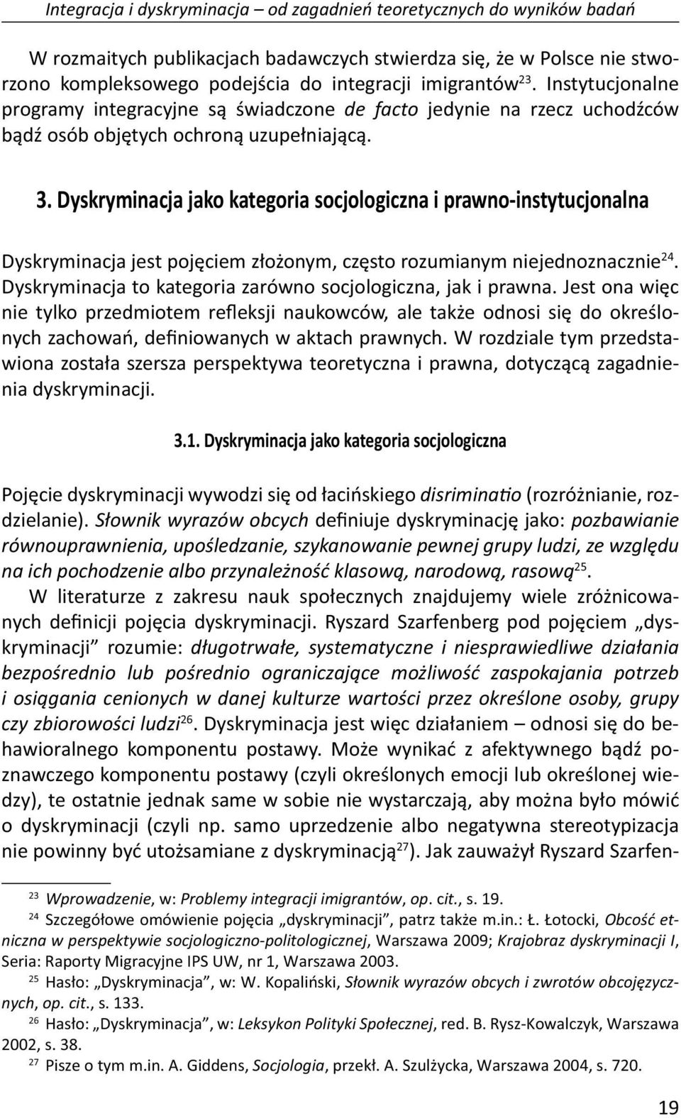 Dyskryminacja jako kategoria socjologiczna i prawno-instytucjonalna Dyskryminacja jest pojęciem złożonym, często rozumianym niejednoznacznie 24.