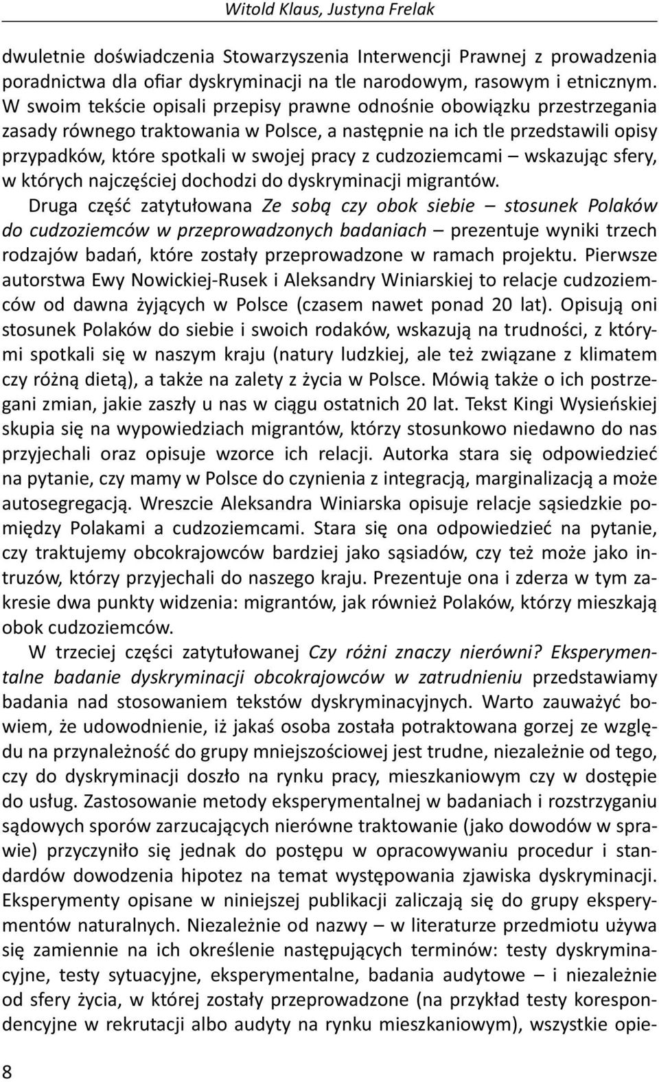 cudzoziemcami wskazując sfery, w których najczęściej dochodzi do dyskryminacji migrantów.