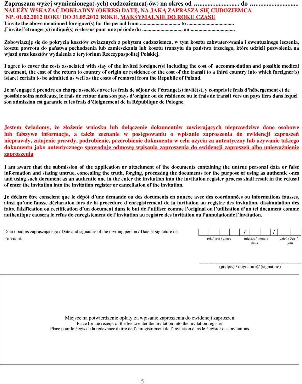 .. Zobowiązuję się do pokrycia kosztów związanych z pobytem cudzoziemca, w tym kosztu zakwaterowania i ewentualnego leczenia, kosztu powrotu do państwa pochodzenia lub zamieszkania lub kosztu