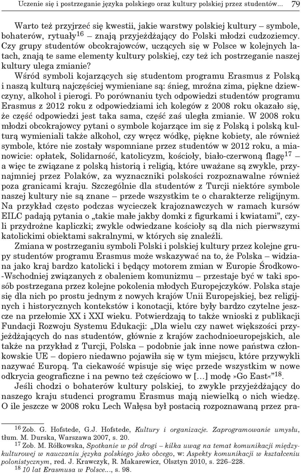 Czy grupy studentów obcokrajowców, uczących się w Polsce w kolejnych latach, znają te same elementy kultury polskiej, czy też ich postrzeganie naszej kultury ulega zmianie?