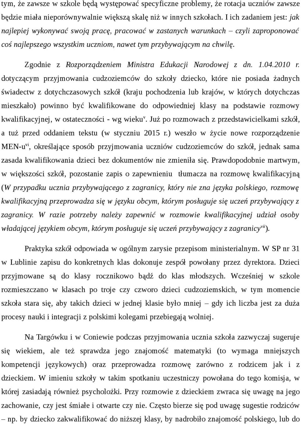 Zgodnie z Rozporządzeniem Ministra Edukacji Narodowej z dn. 1.04.2010 r.