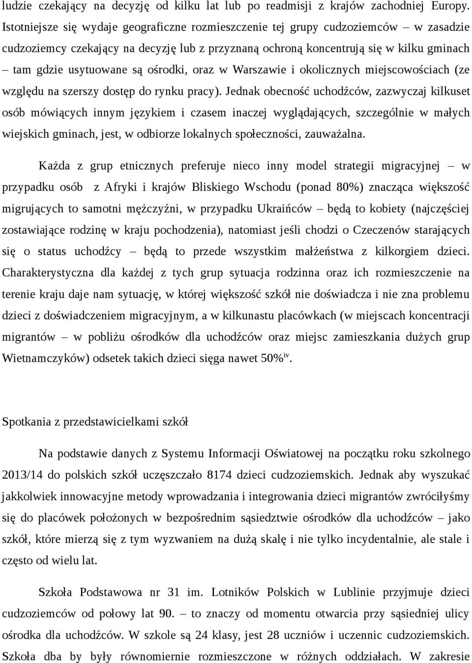 ośrodki, oraz w Warszawie i okolicznych miejscowościach (ze względu na szerszy dostęp do rynku pracy).