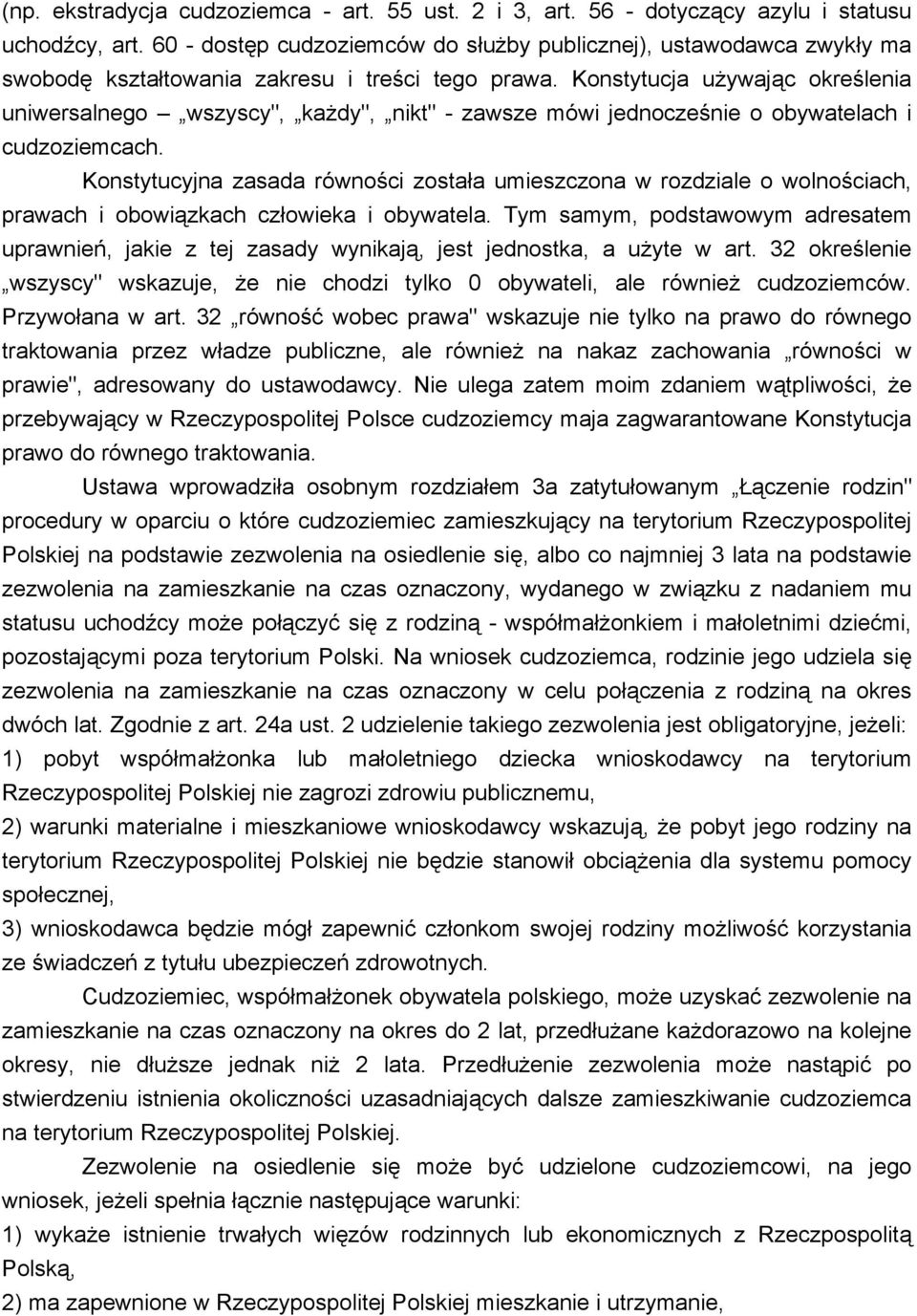 Konstytucja używając określenia uniwersalnego wszyscy", każdy", nikt" - zawsze mówi jednocześnie o obywatelach i cudzoziemcach.