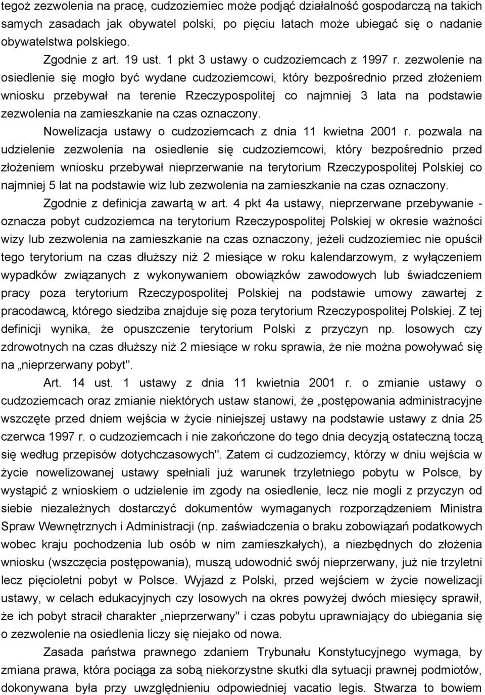 zezwolenie na osiedlenie się mogło być wydane cudzoziemcowi, który bezpośrednio przed złożeniem wniosku przebywał na terenie Rzeczypospolitej co najmniej 3 lata na podstawie zezwolenia na