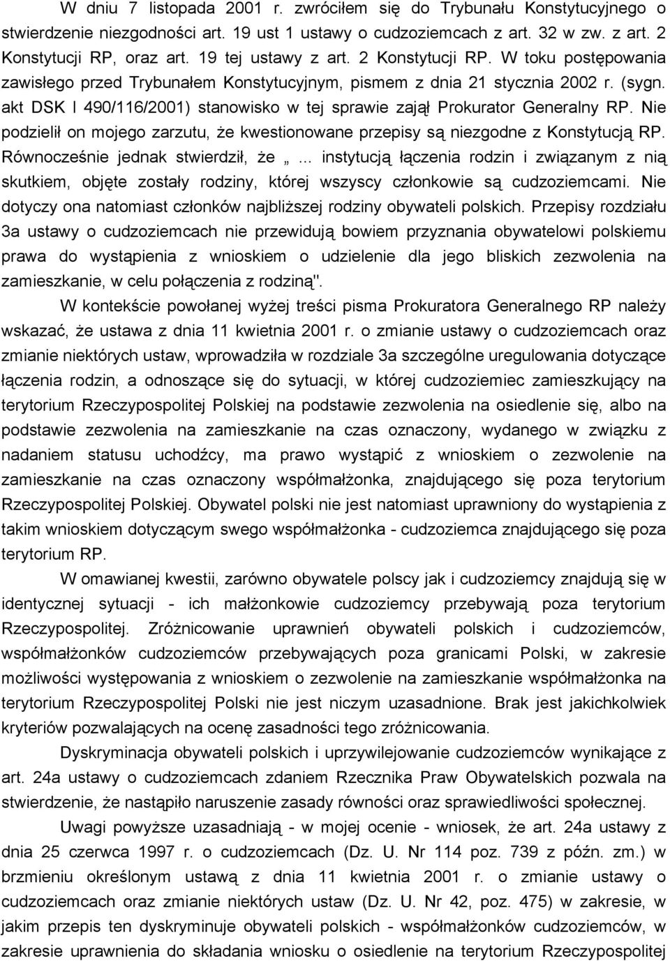 akt DSK l 490/116/2001) stanowisko w tej sprawie zajął Prokurator Generalny RP. Nie podzielił on mojego zarzutu, że kwestionowane przepisy są niezgodne z Konstytucją RP.