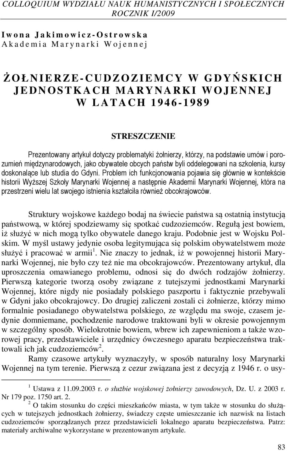 umów i porozumień międzynarodowych, jako obywatele obcych państw byli oddelegowani na szkolenia, kursy doskonalące lub studia do Gdyni.