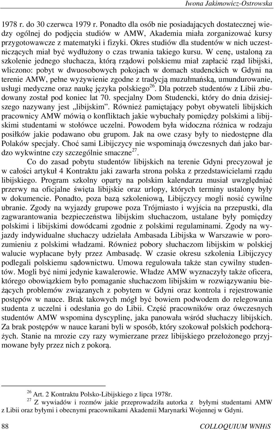 Okres studiów dla studentów w nich uczestniczących miał być wydłużony o czas trwania takiego kursu.