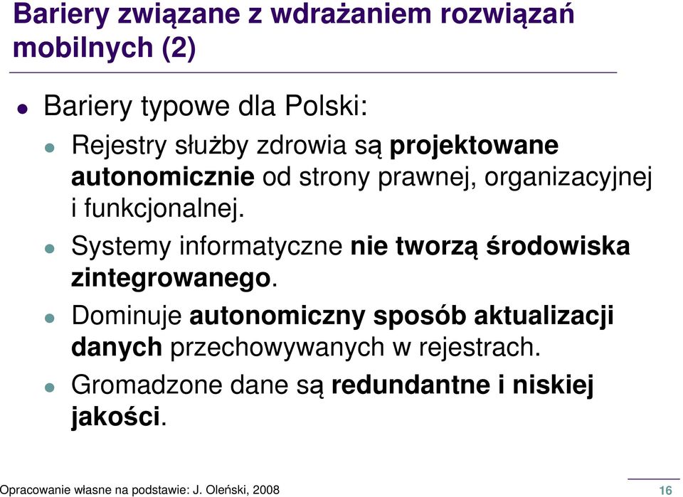 Systemy informatyczne nie tworzą środowiska zintegrowanego.