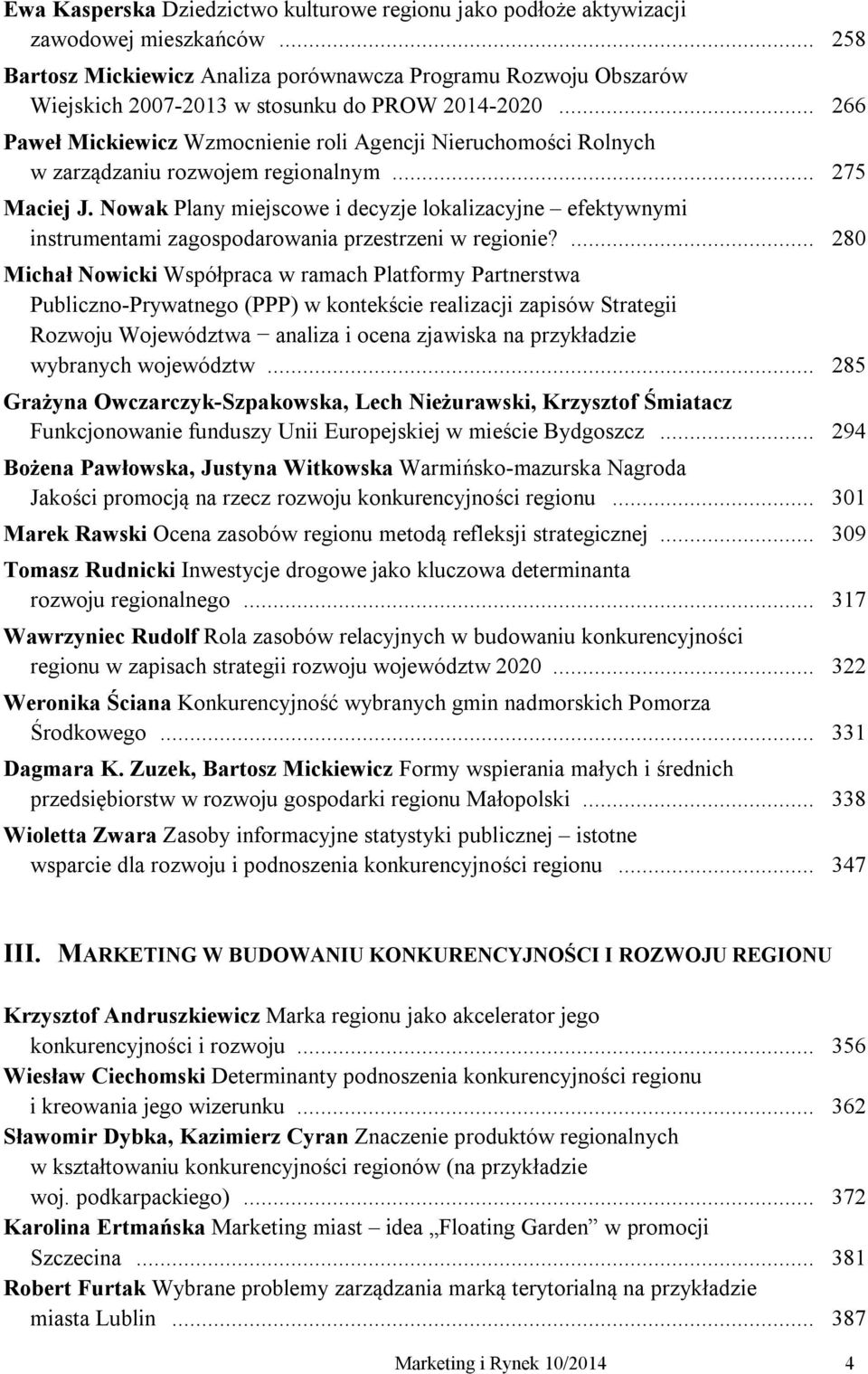 .. 266 Paweł Mickiewicz Wzmocnienie roli Agencji Nieruchomości Rolnych w zarządzaniu rozwojem regionalnym... 275 Maciej J.