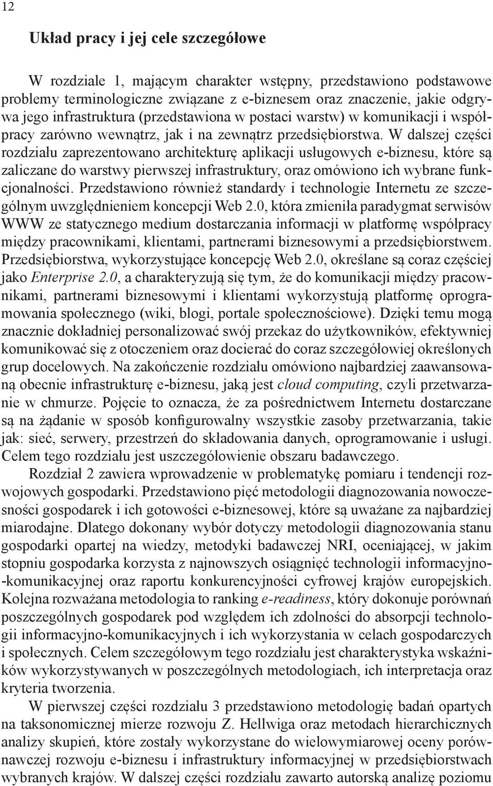 W dalszej części rozdziału zaprezentowano architekturę aplikacji usługowych e-biznesu, które są zaliczane do warstwy pierwszej infrastruktury, oraz omówiono ich wybrane funkcjonalności.