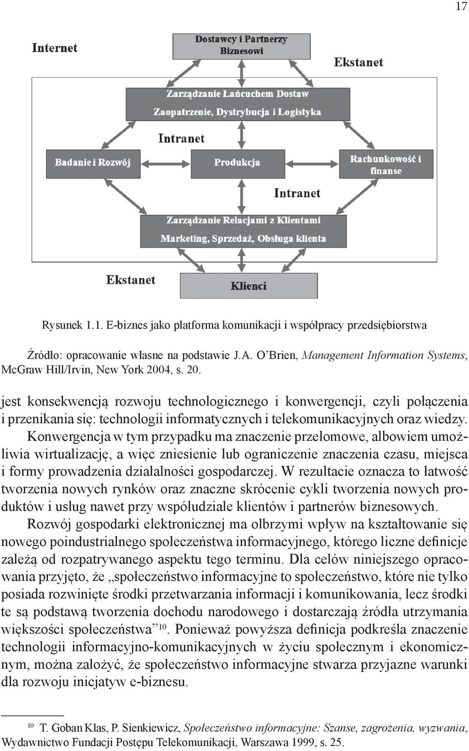 4, s. 20. jest konsekwencją rozwoju technologicznego i konwergencji, czyli połączenia i przenikania się: technologii informatycznych i telekomunikacyjnych oraz wiedzy.