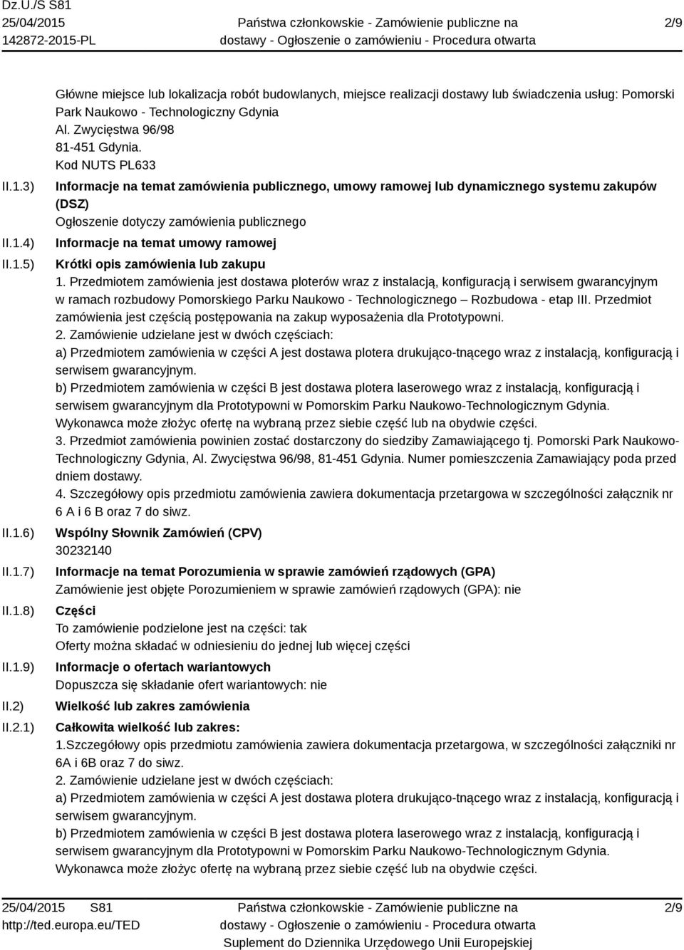 Kod NUTS PL633 Informacje na temat zamówienia publicznego, umowy ramowej lub dynamicznego systemu zakupów (DSZ) Ogłoszenie dotyczy zamówienia publicznego Informacje na temat umowy ramowej Krótki opis