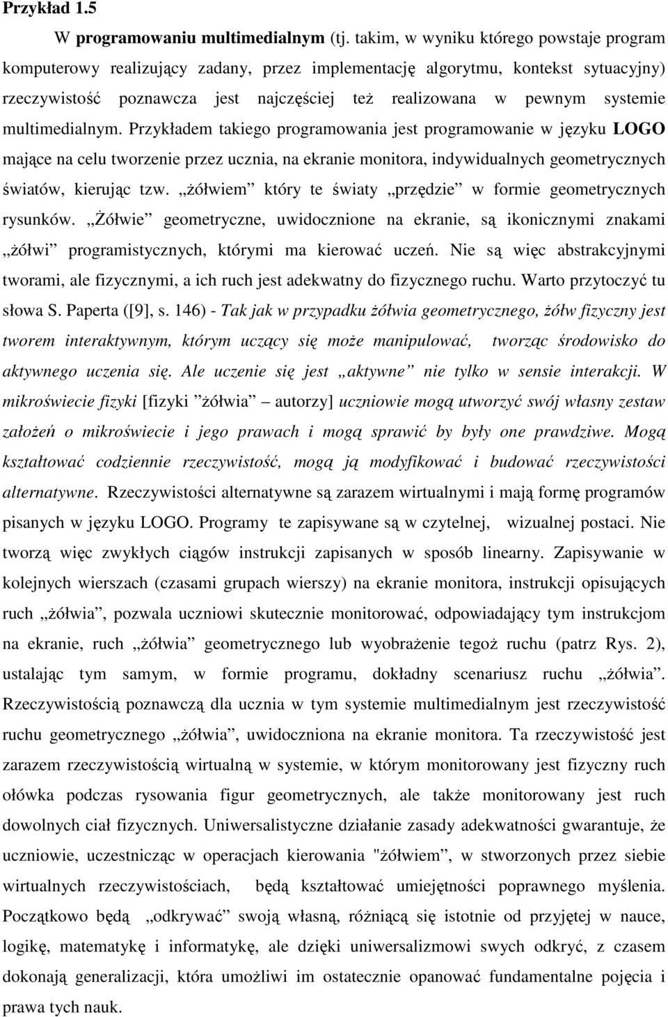 multimedialnym. Przykładem takiego programowania jest programowanie w języku LOGO mające na celu tworzenie przez ucznia, na ekranie monitora, indywidualnych geometrycznych światów, kierując tzw.