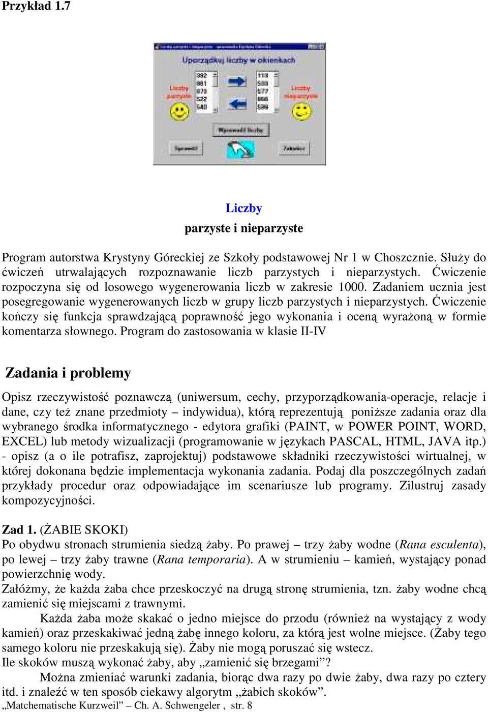 Ćwiczenie kończy się funkcja sprawdzającą poprawność jego wykonania i oceną wyraŝoną w formie komentarza słownego.