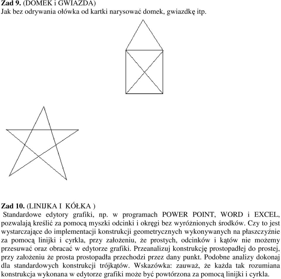 Czy to jest wystarczające do implementacji konstrukcji geometrycznych wykonywanych na płaszczyźnie za pomocą linijki i cyrkla, przy załoŝeniu, Ŝe prostych, odcinków i kątów nie moŝemy przesuwać oraz