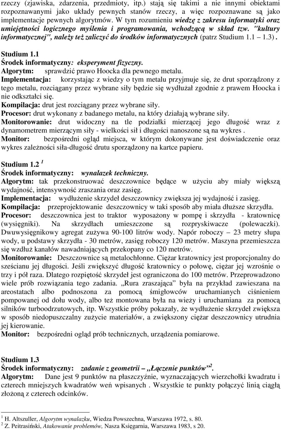 "kultury informatycznej", naleŝy teŝ zaliczyć do środków informatycznych (patrz Studium 1.1 1.3). Studium 1.1 Środek informatyczny: eksperyment fizyczny.