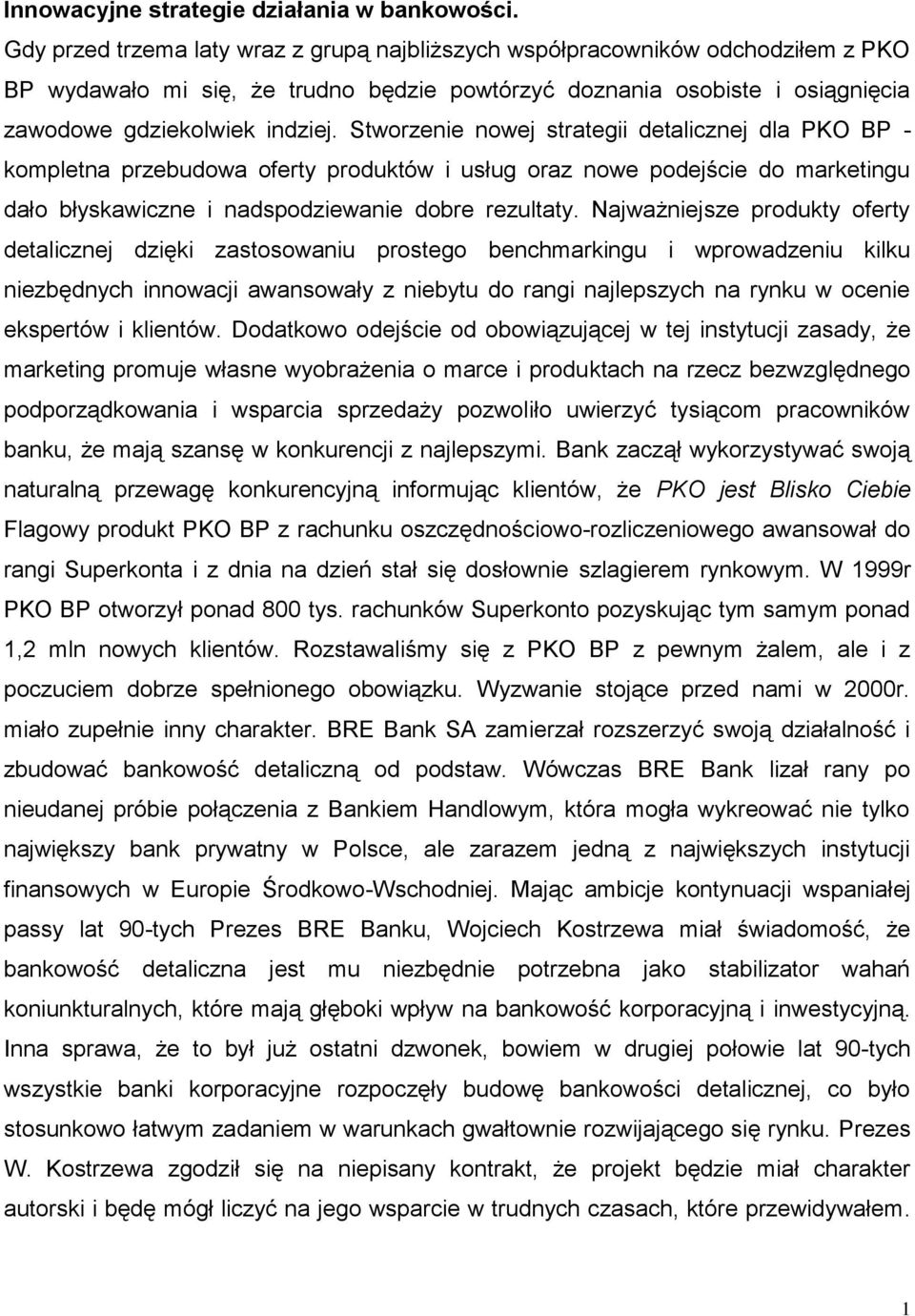 Stworzenie nowej strategii detalicznej dla PKO BP - kompletna przebudowa oferty produktów i usług oraz nowe podejście do marketingu dało błyskawiczne i nadspodziewanie dobre rezultaty.