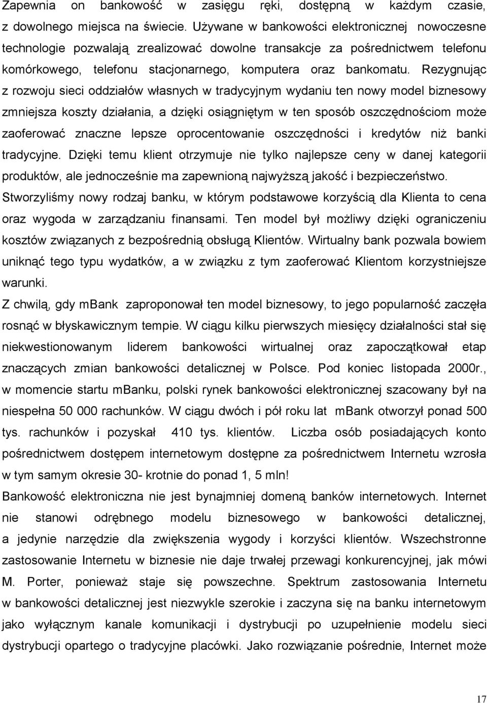 Rezygnując z rozwoju sieci oddziałów własnych w tradycyjnym wydaniu ten nowy model biznesowy zmniejsza koszty działania, a dzięki osiągniętym w ten sposób oszczędnościom może zaoferować znaczne